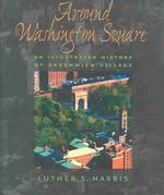 Around Washington Square : An Illustrated History of Greenwich Village