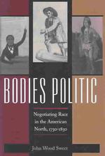 Bodies Politic : Negotiating Race in the American North, 1730-1830 (Early America: History, Context, Culture)