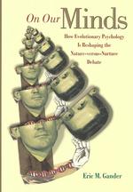 進化心理学と遺伝対環境論争<br>On Our Minds : How Evolutionary Psychology Is Reshaping the Nature versus Nurture Debate