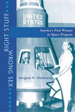 Right Stuff, Wrong Sex : America's First Women in Space Program (Gender Relations in the American Experience)