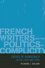 フランス作家と共犯の政治学：１９４０年代と１９９０年代における民主主義の危機<br>French Writers and the Politics of Complicity : Crises of Democracy in the 1940s and 1990s