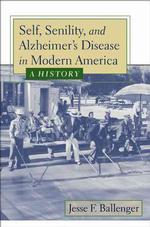 近現代アメリカの自己、老衰とアルツハイマー病<br>Self, Senility, and Alzheimer's Disease in Modern America : A History