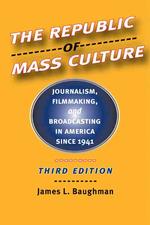 大衆文化の共和国：米国メディア史（第３版）<br>The Republic of Mass Culture : Journalism, Filmmaking, and Broadcasting in America since 1941 (The American Moment) （3RD）
