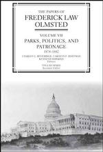The Papers of Frederick Law Olmsted : Parks, Politics, and Patronage, 1874-1882 (The Papers of Frederick Law Olmsted)
