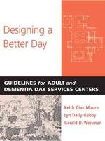 成人・痴呆デイ・サービスのガイドライン<br>Designing a Better Day : Guidelines for Adult and Dementia Day Services Centers