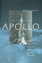 アポロ計画の秘密<br>The Secret of Apollo : Systems Management in American and European Space Programs (New Series in Nasa History)