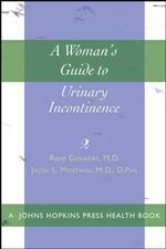 A Woman's Guide to Urinary Incontinence (A Johns Hopkins Press Health Book)