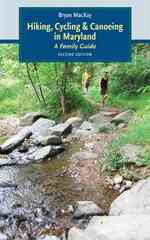 Hiking, Cycling, & Canoeing in Maryland : A Family Guide （2ND）