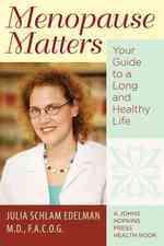 Menopause Matters : Your Guide to a Long and Healthy Life (A Johns Hopkins Press Health Book)