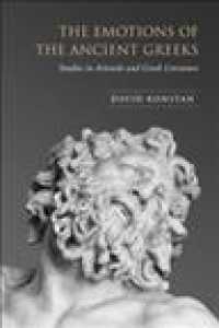 The Emotions of the Ancient Greeks : Studies in Aristotle and Greek Literature (Robson Classical Lectures)