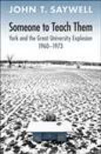 Someone to Teach Them : York and the Great University Explosion, 19601973