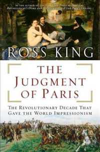 The Judgment of Paris : The Revolutionary Decade That Gave the World Impressionism