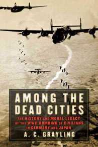 Among the Dead Cities : The History and Moral Legacy of the WWII Bombing of Civilians in Germany and Japan