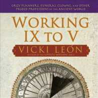 Working IX to V : Orgy Planners, Funeral Clowns and Other Prized Professions of the Ancient World