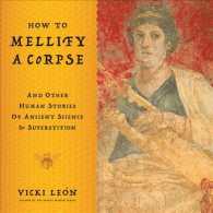 How to Mellify a Corpse : And Other Human Stories of Ancient Science & Superstition
