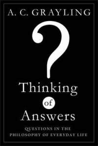 Thinking of Answers : Questions in the Philosophy of Everyday Life （1ST）