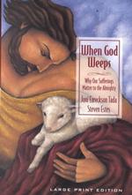 When God Weeps : Why Our Sufferings Matter to the Almighty (Walker Large Print Books) （LRG）