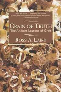 Grain of Truth : The Ancient Lessons of Craft （Reprint）