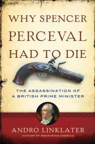 Why Spencer Perceval Had to Die : The Assassination of a British Prime Minister