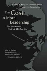 The Cost of Moral Leadership : The Spirituality of Dietrich Bonhoeffer