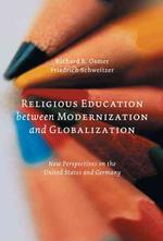 Religious Education between Modernization and Globalization : New Perspectives on the United States and Germany