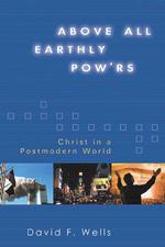 Above All Earthly Pow'rs: Christ in a Postmodern World