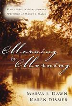 Morning by Morning : Daily Meditations from the Writings of Marva J. Dawn