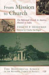 From Mission to Church : The Reformed Church in American Mission to India (Historical Series of the Reformed Church in America)