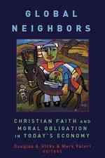 Global Neighbors : Christian Faith and Moral Obligation in Today's Economy (Eerdmans Relgion, Ethics and Public Life)