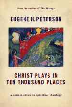Christ Plays in Ten Thousand Places : A Conversation in Spiritual Theology