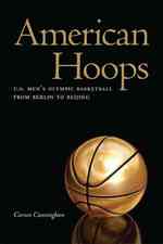 American Hoops : U.S. Men's Olympic Basketball from Berlin to Beijing