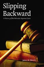 Slipping Backward : A History of the Nebraska Supreme Court (Law in the American West)