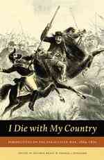 I Die with My Country : Perspectives on the Paraguayan War, 1864-1870 (Studies in War, Society, and the Military series)