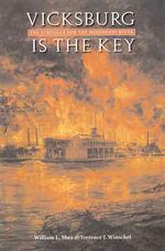 Vicksburg Is the Key : The Struggle for the Mississippi River (Great Campaigns of the Civil War Series)
