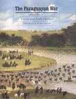 The Paraguayan War : Causes and Early Conduct (Studies in War Society and the Military Series) 〈1〉