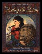 The Lady & the Lion : A Brothers Grimm Tale