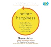 Before Happiness (6-Volume Set) : The 5 Hidden Keys to Achieving Success, Spreading Happiness, and Sustaining Positive Change （Unabridged）