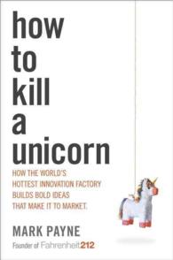How to Kill a Unicorn : How the World's Hottest Innovation Factory Builds Bold Ideas that Make It to Market