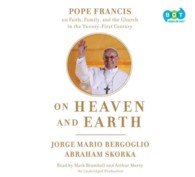 On Heaven and Earth : Pope Francis on Faith, Family, and the Church in the Twenty-first Century （Unabridged）