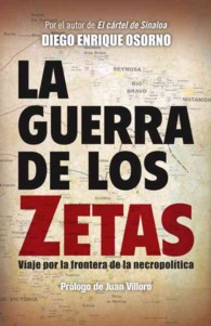 La guerra de los zetas : Viaje por la frontera de la necropolitica