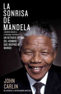 La sonrisa de Mandela / Knowing Mandela : Un Retrato Intimo Del Hombre Que Inspiro Al Mundo / a Personal Portrait