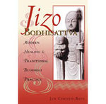 Jizo Bodhisattva : Modern Healing and Traditional Buddhist Practice （1ST）