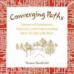 Converging Paths : Lessons of Compassion, Tolerance and Understanding from East and West