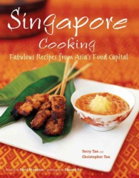 Singapore Cooking : Fabulous Recipes from Asia's Food Capital