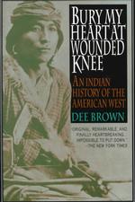 Bury My Heart at Wounded Knee : An Indian History of the American West （Reprint）
