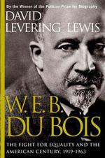 W.E.B. Dubois : The Fight for Equality and the American Century 1919-1963
