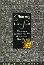 Chasing the Sun : Dictionary Makers and the Dictionaries They Made