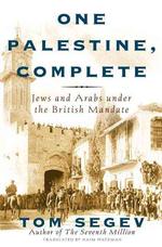 One Palestine, Complete : Jews and Arabs under the British Mandate