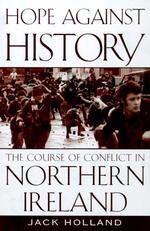 Hope against History : The Course of Conflict in Northern Ireland （1ST）