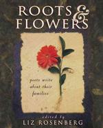 Roots & Flowers : Poets and Poems on Family